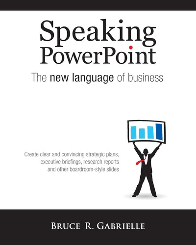 Speaking Powerpoint: The New Language Of Business / Bruce R.