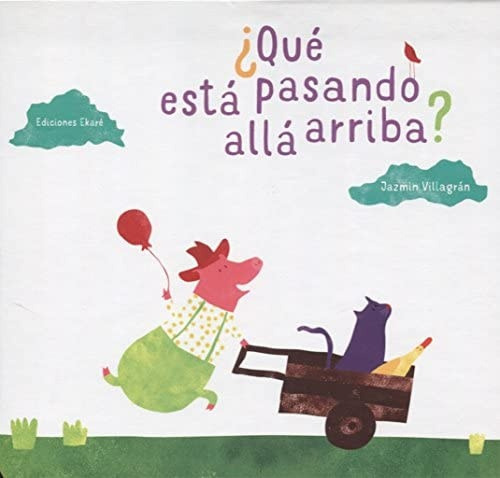 Qué Está Pasando Allá Arriba?, De Jazmín Villagrán. Editorial Ediciones Ekaré, Tapa Blanda, Edición 1 En Español