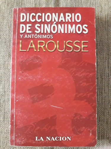 Diccionario De Sinónimos Y Antónimos. Larousse. La Nación (Usado)