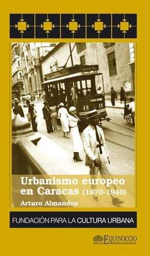 Urbanismo Europeo En Caracas (1870-1940). A Almandoz. Nuevo