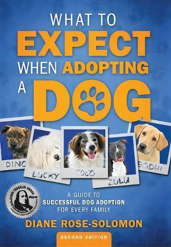 What To Expect When Adopting A Dog : A Guide To Successful Dog Adoption For Every Family, De Diane Rose-solomon. Editorial Sop3 Publishing, Tapa Dura En Inglés