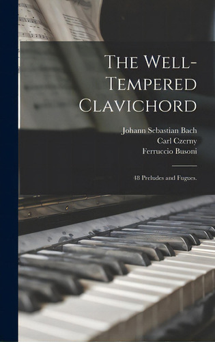 The Well-tempered Clavichord; 48 Preludes And Fugues., De Bach, Johann Sebastian 1685-1750., Vol. 1. Editorial Legare Street Pr, Tapa Dura En Inglés