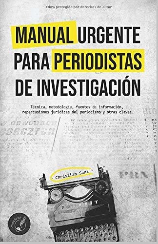 Manual Urgente Para Periodistas De Investigación: Técnica, M