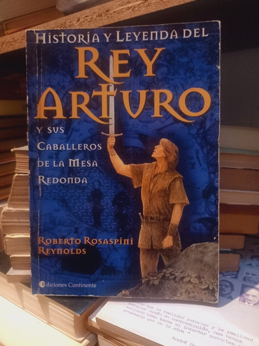 Historia Y Leyenda Del Rey Arturo. Roberto Rosaspini Reynold