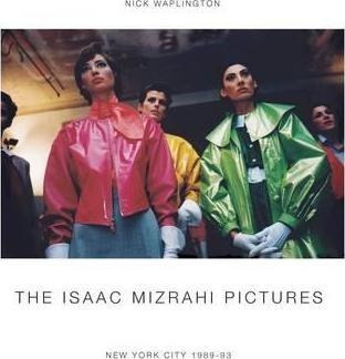 The Isaac Mizrahi Pictures : New York City 1989-93 - Nick...