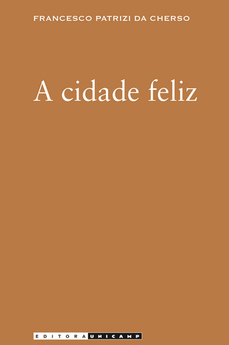 Cidade Feliz, A, De Cherso. Editora Unicamp, Capa Mole, Edição 1 Em Português, 2012