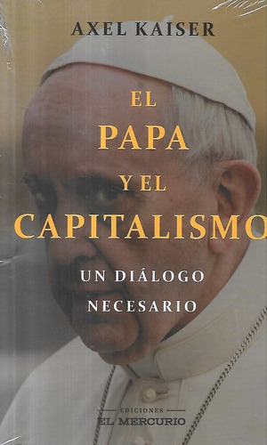 El Papa Y El Capitalismo Diálogo Necesario / Axel Kaiser