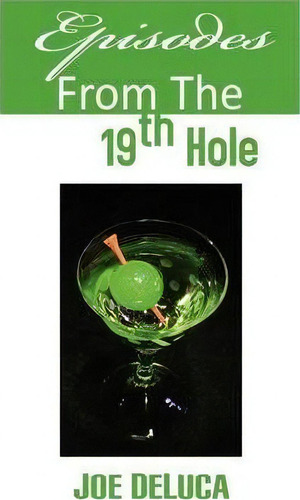 Episodes From The 19th Hole, De Joe Deluca. Editorial Xlibris Corporation, Tapa Dura En Inglés
