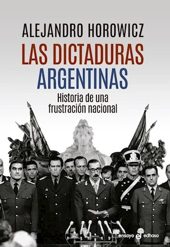 Alejandro Horowicz - Las Dictaduras Argentinas
