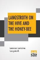 Libro Langstroth On The Hive And The Honey-bee : A Bee Ke...