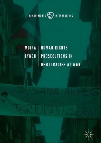 Human Rights Prosecutions In Democracies At War, De Moira Lynch. Editorial Springer International Publishing Ag, Tapa Dura En Inglés