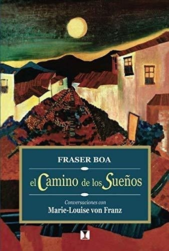 El Camino De Los Sueños: Conversaciones Con Marie-louise Von