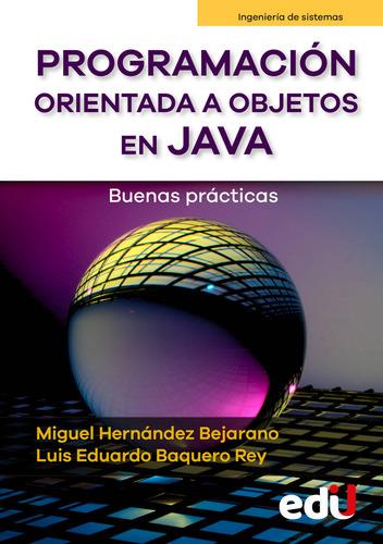 Programación Orientada A Objetos En Java: Buenas Prácticas, De Miguel Hernández Bejarano | Luis Eduardo Baquero Rey. Editorial Ediciones De La U, Tapa Blanda, Edición 2023 En Español