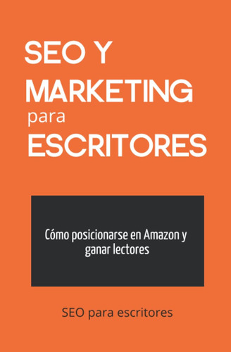 Libro: Seo Y Marketing Para Escritores: Cómo Posicionarse En