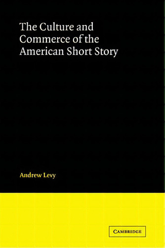 Cambridge Studies In American Literature And Culture: The Culture And Commerce Of The American Sh..., De Andrew Levy. Editorial Cambridge University Press, Tapa Blanda En Inglés