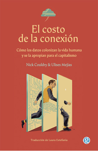 El Costo De La Conexión: Como Los Datos Colonizan La Vida Humana Y Se La Apropian Para El Capitalismo, De Nick Couldry. Editorial Godot, Tapa Blanda En Español