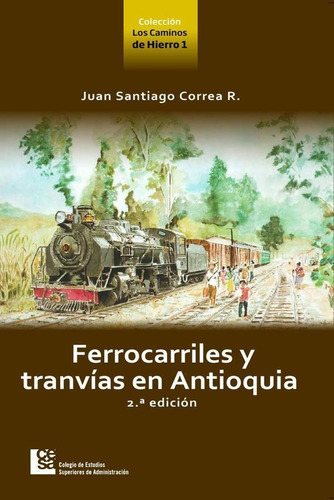 Ferrocarriles Y Tranvías En Antioquia 2da Edición - Juan...