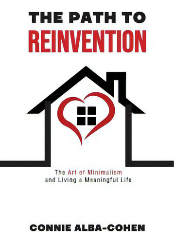 The Path To Reinvention: The Art Of Minimalism And Living A Meaningful Life, De Alba-cohen, Nie., Vol. 1. Editorial Blurb Inc, Tapa Blanda En Inglés