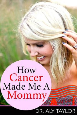Libro How Cancer Made Me A Mommy - Taylor Phd, Aly