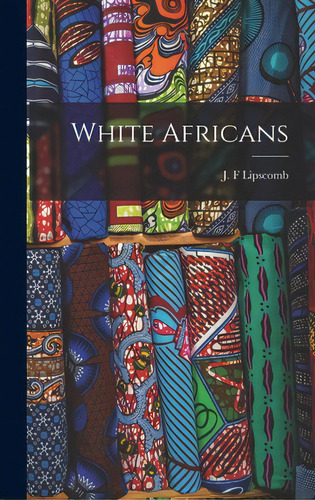 White Africans, De Lipscomb, J. F.. Editorial Hassell Street Pr, Tapa Dura En Inglés