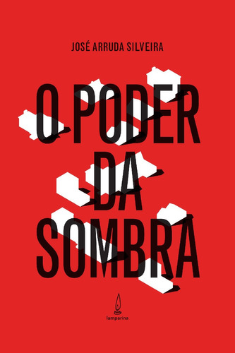 O poder da sombra: A face oculta da política, de Silveira, José Arruda. Lamparina Editora Ltda, capa mole em português, 2016