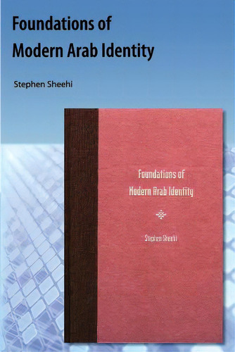Foundations Of Modern Arab Identity, De Sheehi, Stephen., Vol. 1. Editorial Univ Pr Of Florida, Tapa Blanda En Inglés