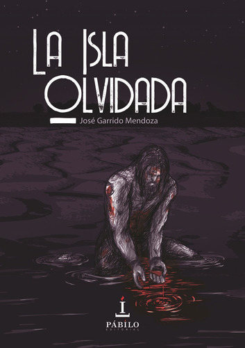 La Isla Olvidada, De Garrido Mendoza, José. Editorial Pábilo Editorial, Tapa Blanda En Español
