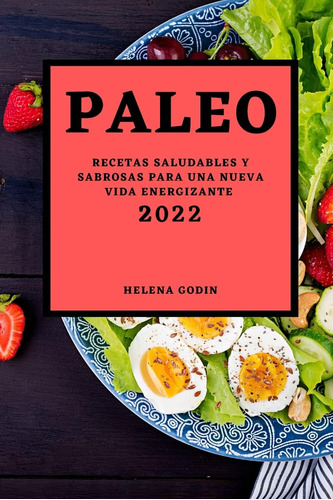 Libro: Paleo 2022: Recetas Saludables Y Sabrosas Para Una Nu
