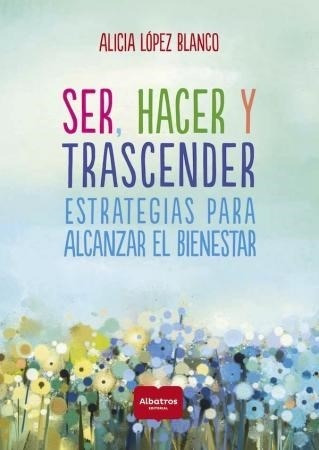 Ser, Hacer Y Trascender - Alicia López Blanco