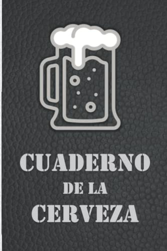 Cuaderno De La Cerveza: Un Diario Para Registrar Y Recordar