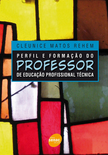 Perfil e formação do professor de educacao profissional técnica, de Rehem, Cleunice Matos. Editora Serviço Nacional de Aprendizagem Comercial, capa mole em português, 2009