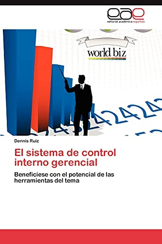 El Sistema De Control Interno Gerencial: Benefíciese Con El