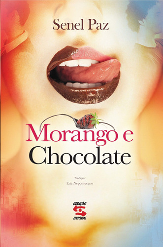 Morango e Chocolate, de Paz, Senel. Editora Geração Editorial Ltda, capa mole em português, 2012