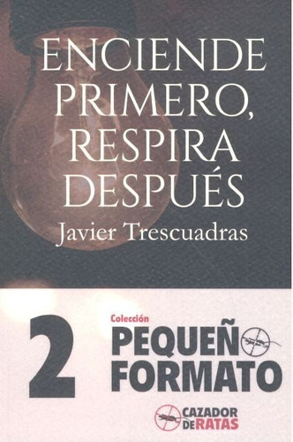 Enciende Primero, Respira Despuãâs, De Martínez Sánchez, Javier. Editorial Cazador De Ratas, Tapa Blanda En Español