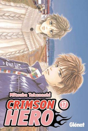 Crimson Hero 17 (comic), De Mitsuba Takanashi. Editorial Glenat, Tapa Blanda, Edición 1 En Español