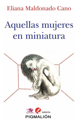 Aquellas Mujeres En Miniatura, De Maldonado Cano, Eliana., Vol. 1. Editorial Pigmalion, Tapa Blanda En Español