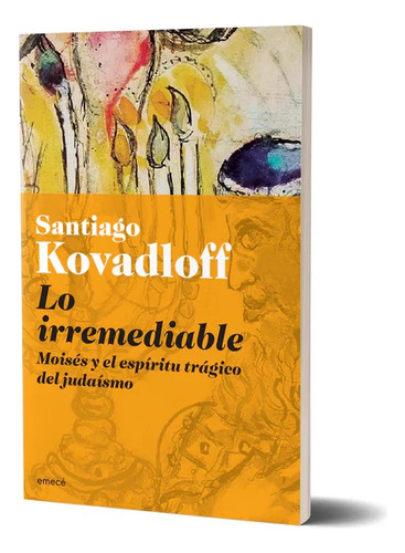 Lo Irremediable - Santiago Kovadloff - Emece - Libro