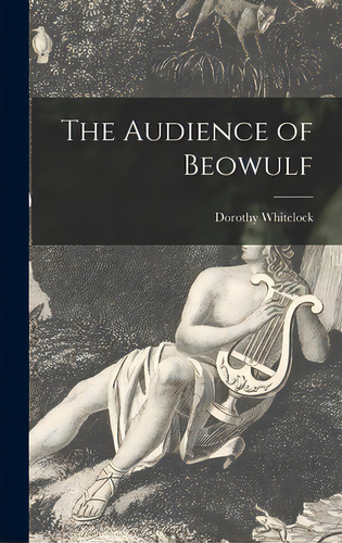 The Audience Of Beowulf, De Whitelock, Dorothy. Editorial Hassell Street Pr, Tapa Dura En Inglés