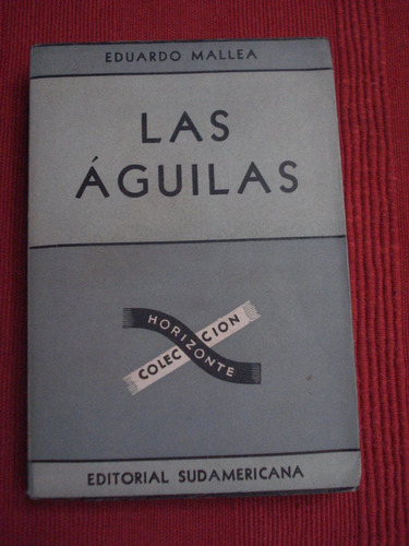 Las Águilas - Eduardo Mallea - 2da. Edición 1947