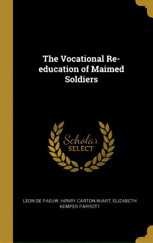 The Vocational Re-education Of Maimed Soldiers, De Paeuw, Leon De. Editorial Wentworth Pr, Tapa Dura En Inglés