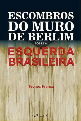Escombros Do Muro De Berlim Sobre A Esquerda Brasileira, De França, Teones. Editora Mauad X Em Português
