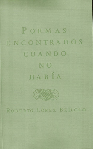 Poemas Encontrados Cuando No Había, De López Belloso Roberto. Editorial Yauguru, Tapa Blanda En Español