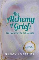Libro Alchemy Of Grief : Your Journey To Wholeness - Nanc...
