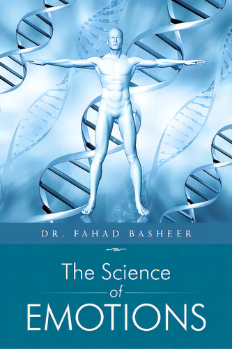 The Science Of Emotions, De Basheer, Fahad. Editorial Authorhouse, Tapa Blanda En Inglés