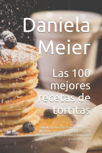 Libro: Las 100 Mejores Recetas De Tortitas: Rápido, Barato Y