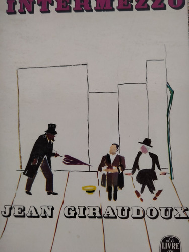 Intermezzo. Jean Giraudoux Comedie 3 Actes. Grasset. Frances