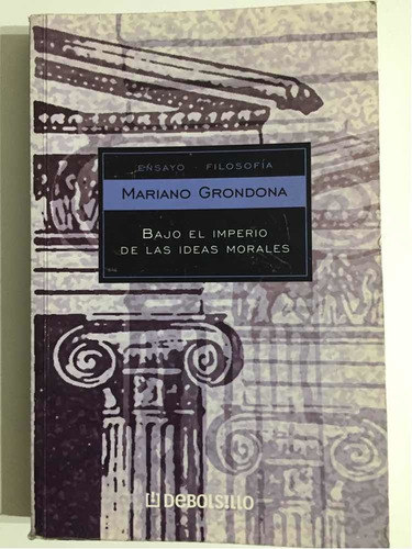 Bajo El Imperio De Las Ideas Morales Mariano Grondona