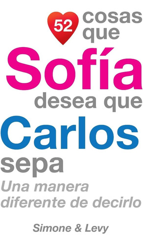 Libro: 52 Cosas Que Sofía Desea Que Carlos Sepa: Una Manera