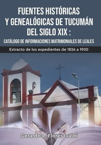 Fuentes Historicas Y Genealogicas De Tucuman Del Siglo Xix C