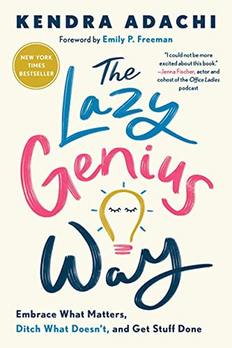 The Lazy Genius Way: Embrace What Matters, Ditch What Doesn'